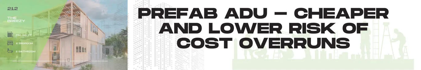 Prefab ADU - cheaper​ and Lower risk of cost overruns
